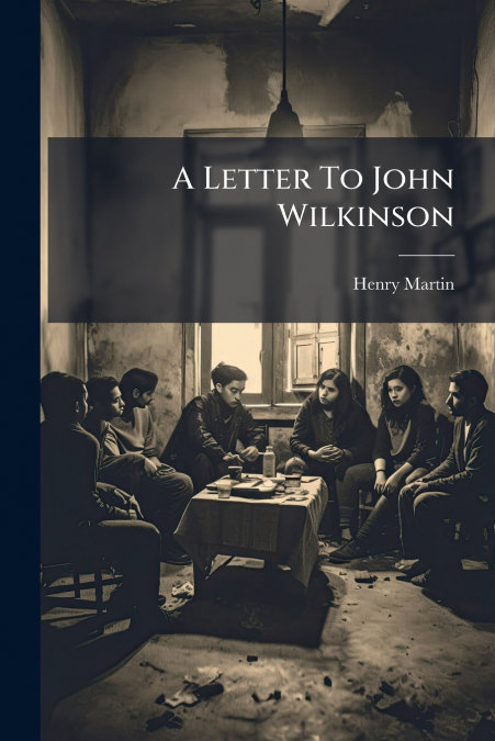 A LETTER TO JOHN WILKINSON