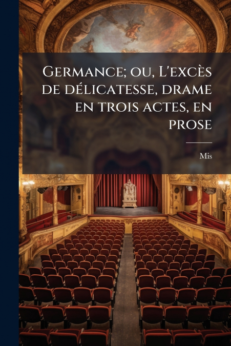 GERMANCE, OU, L?EXCES DE DELICATESSE, DRAME EN TROIS ACTES,