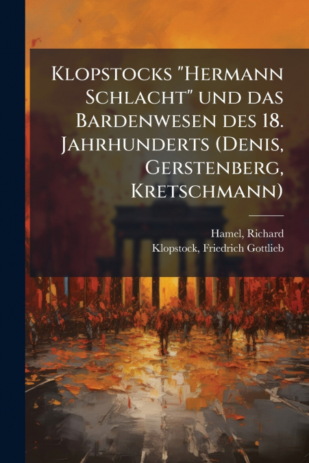 KLOPSTOCKS 'HERMANN SCHLACHT' UND DAS BARDENWESEN DES 18. JA