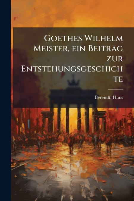 GOETHES WILHELM MEISTER, EIN BEITRAG ZUR ENTSTEHUNGSGESCHICH