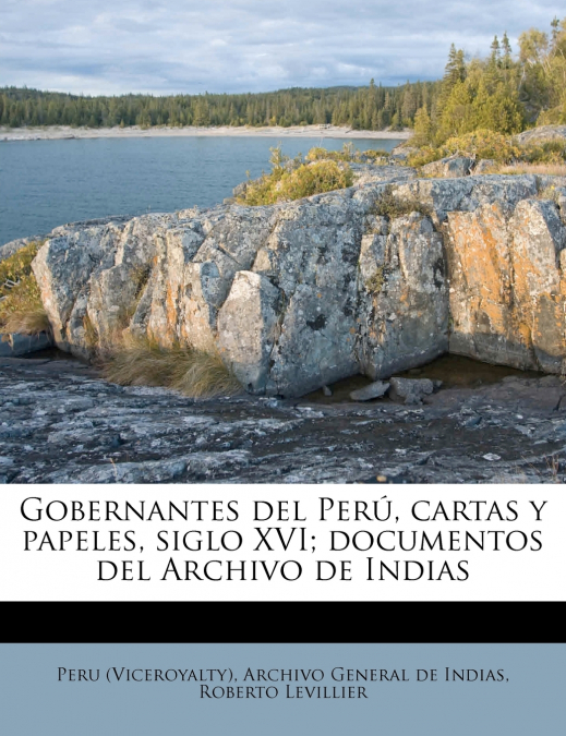 GOBERNANTES DEL PERU, CARTAS Y PAPELES, SIGLO XVI, DOCUMENTO