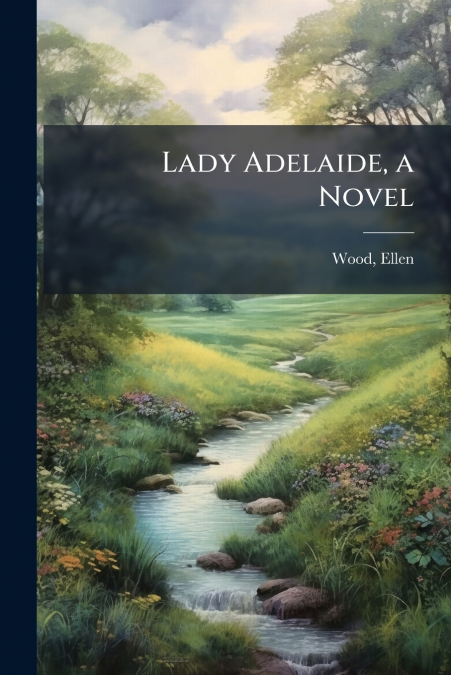 LADY ADELAIDE, A NOVEL