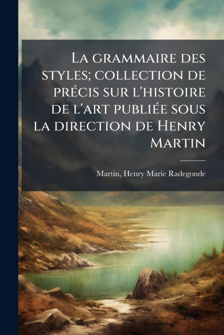 LA GRAMMAIRE DES STYLES, COLLECTION DE PRECIS SUR L?HISTOIRE