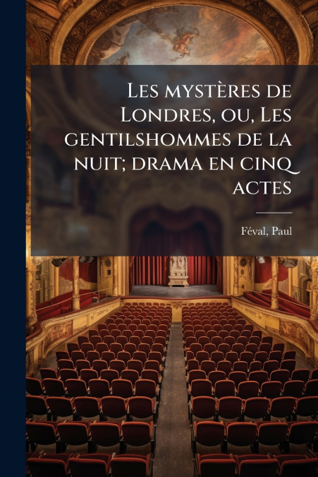 LES MYSTERES DE LONDRES, OU, LES GENTILSHOMMES DE LA NUIT, D