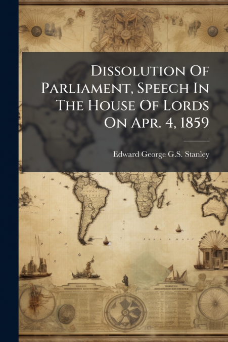 DISSOLUTION OF PARLIAMENT, SPEECH IN THE HOUSE OF LORDS ON A