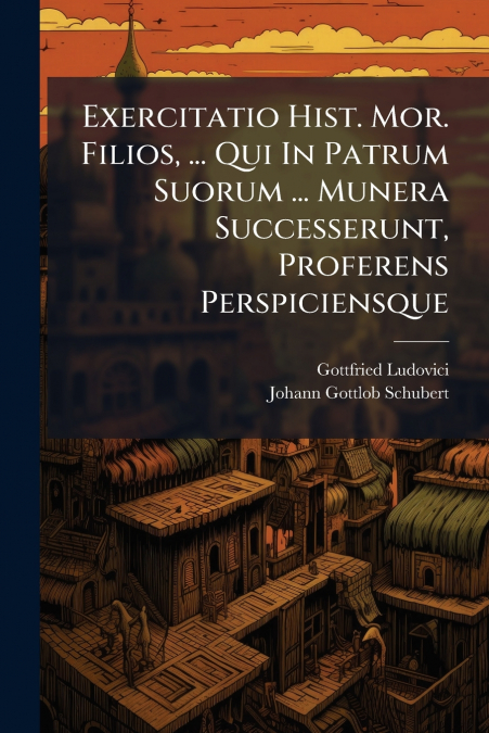 EXERCITATIO HIST. MOR. FILIOS, ... QUI IN PATRUM SUORUM ...
