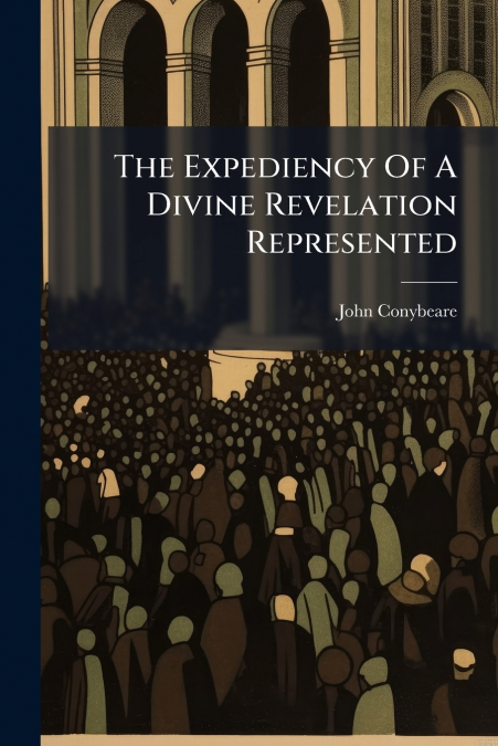 THE EXPEDIENCY OF A DIVINE REVELATION REPRESENTED