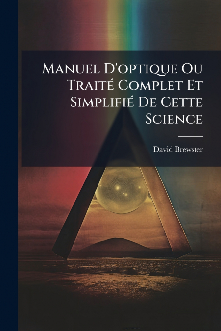 MANUEL D?OPTIQUE OU TRAITE COMPLET ET SIMPLIFIE DE CETTE SCI