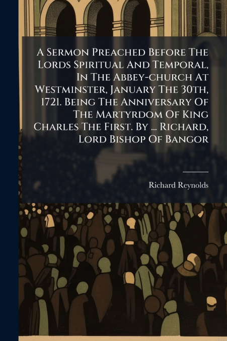 A SERMON PREACHED BEFORE THE LORDS SPIRITUAL AND TEMPORAL, I