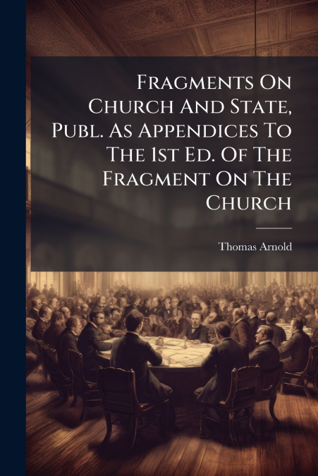 FRAGMENTS ON CHURCH AND STATE, PUBL. AS APPENDICES TO THE 1S