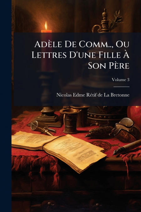 ADELE DE COMM.., OU LETTRES D?UNE FILLE A SON PERE, VOLUME 3