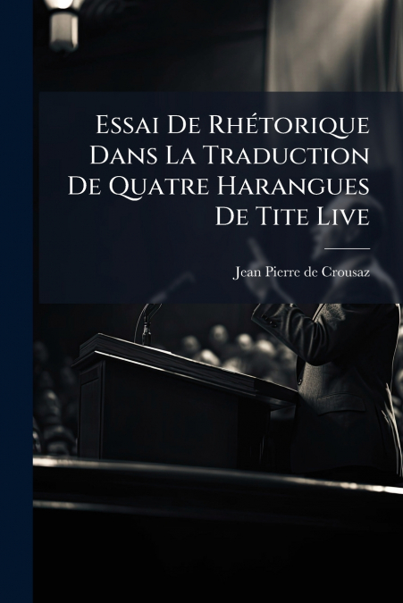 ESSAI DE RHETORIQUE DANS LA TRADUCTION DE QUATRE HARANGUES D