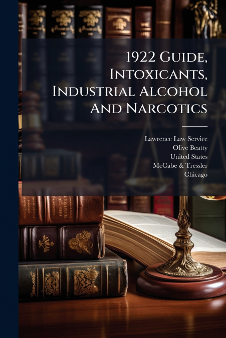 1922 GUIDE, INTOXICANTS, INDUSTRIAL ALCOHOL AND NARCOTICS