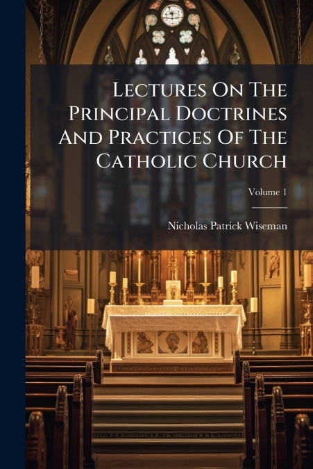 LECTURES ON THE PRINCIPAL DOCTRINES AND PRACTICES OF THE CAT
