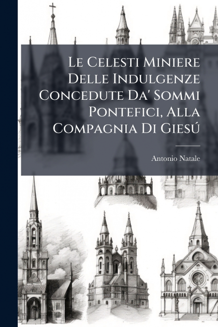LE CELESTI MINIERE DELLE INDULGENZE CONCEDUTE DA? SOMMI PONT
