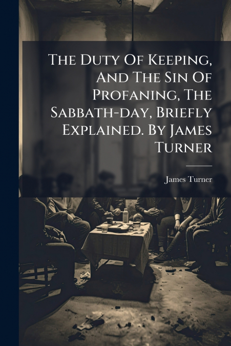 THE DUTY OF KEEPING, AND THE SIN OF PROFANING, THE SABBATH-D