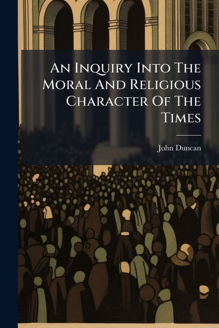 AN INQUIRY INTO THE MORAL AND RELIGIOUS CHARACTER OF THE TIM