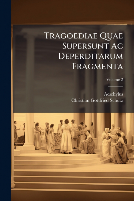 TRAGOEDIAE QUAE SUPERSUNT AC DEPERDITARUM FRAGMENTA