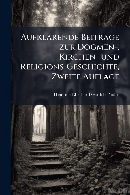 AUFKLARENDE BEITRAGE ZUR DOGMEN-, KIRCHEN- UND RELIGIONS-GES