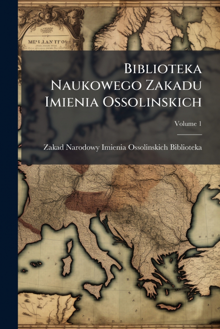 BIBLIOTEKA NAUKOWEGO ZAKADU IMIENIA OSSOLINSKICH