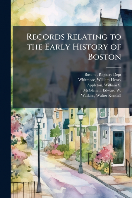 RECORDS RELATING TO THE EARLY HISTORY OF BOSTON