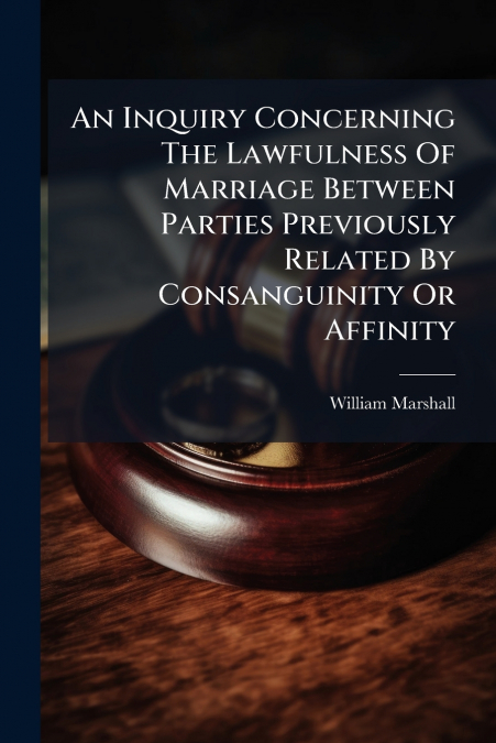 AN INQUIRY CONCERNING THE LAWFULNESS OF MARRIAGE BETWEEN PAR
