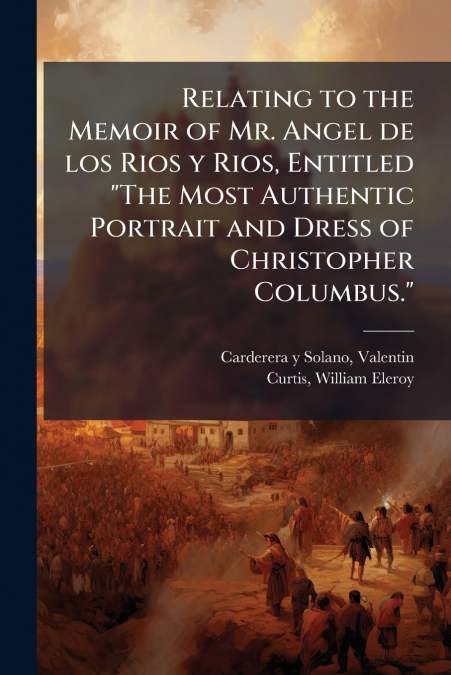 RELATING TO THE MEMOIR OF MR. ANGEL DE LOS RIOS Y RIOS, ENTI