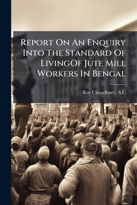 REPORT ON AN ENQUIRY INTO THE STANDARD OF LIVINGOF JUTE MILL
