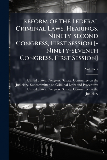 REFORM OF THE FEDERAL CRIMINAL LAWS. HEARINGS, NINETY-SECOND