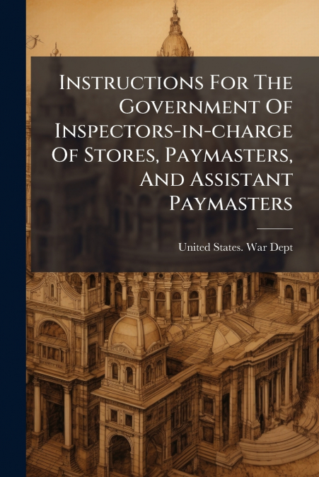 INSTRUCTIONS FOR THE GOVERNMENT OF INSPECTORS-IN-CHARGE OF S