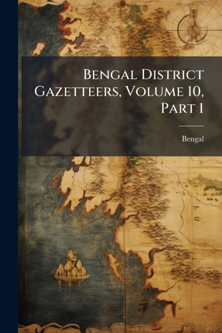 BENGAL DISTRICT GAZETTEERS, VOLUME 10, PART 1