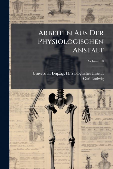 ARBEITEN AUS DER PHYSIOLOGISCHEN ANSTALT, VOLUME 10