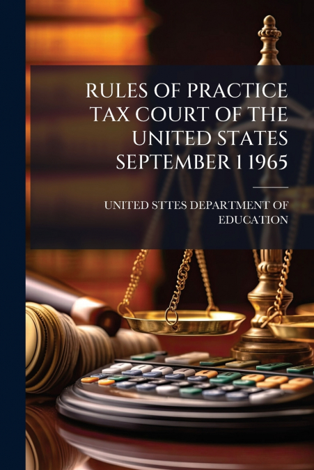RULES OF PRACTICE TAX COURT OF THE UNITED STATES SEPTEMBER 1