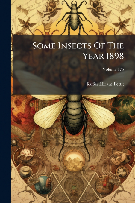 SOME INSECTS OF THE YEAR 1898, VOLUME 175