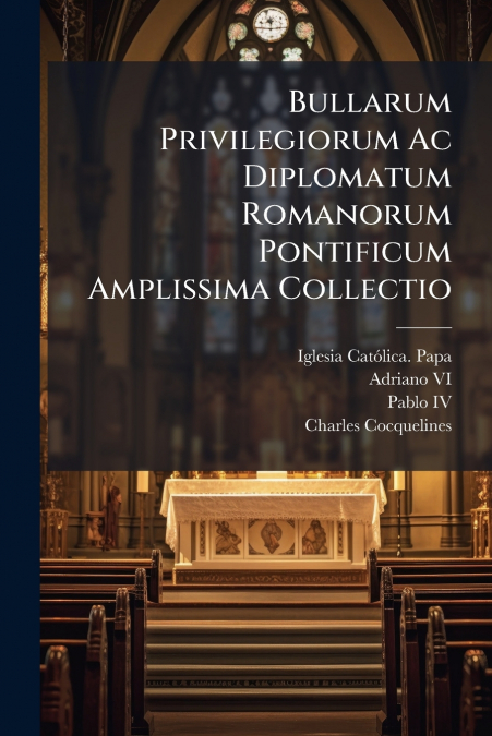 BULLARUM PRIVILEGIORUM AC DIPLOMATUM ROMANORUM PONTIFICUM AM