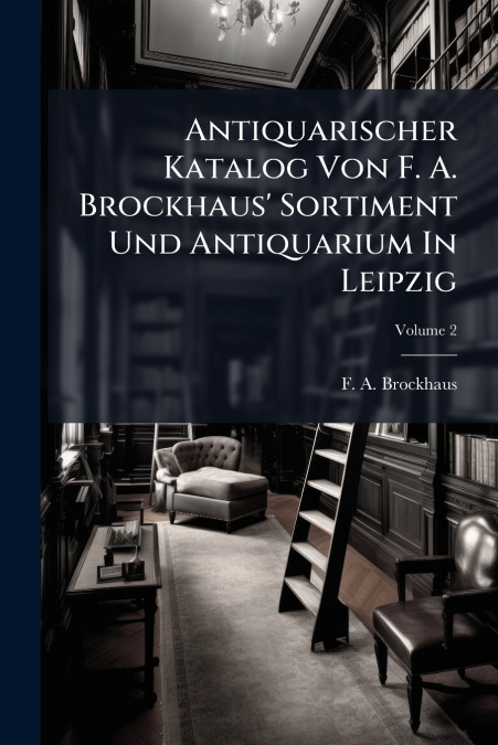 ANTIQUARISCHER KATALOG VON F. A. BROCKHAUS? SORTIMENT UND AN