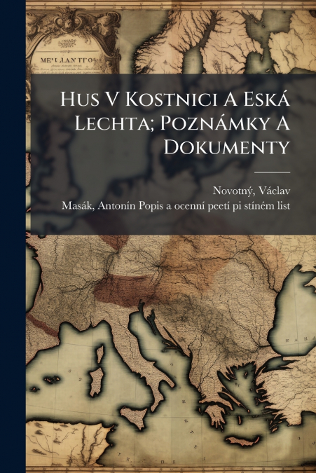 HUS V KOSTNICI A ESKA LECHTA, POZNAMKY A DOKUMENTY