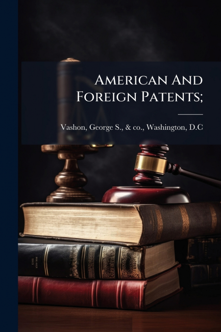 AMERICAN AND FOREIGN PATENTS,