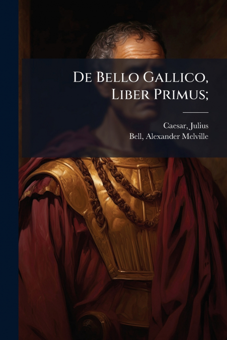 DE BELLO GALLICO, LIBER PRIMUS,