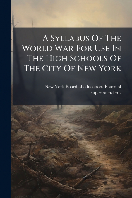 A SYLLABUS OF THE WORLD WAR FOR USE IN THE HIGH SCHOOLS OF T