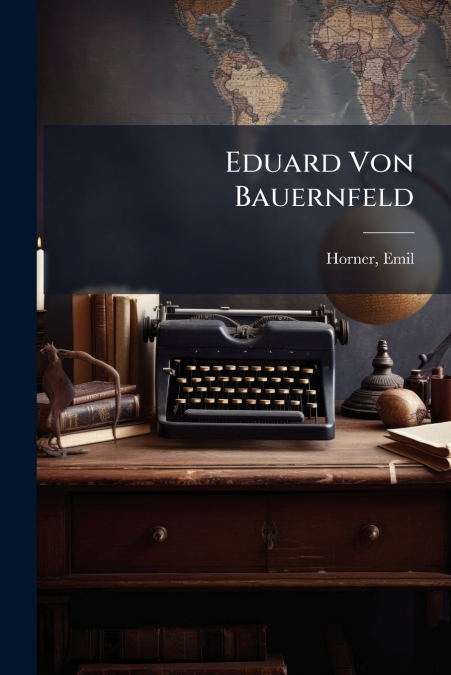 EDUARD VON BAUERNFELD