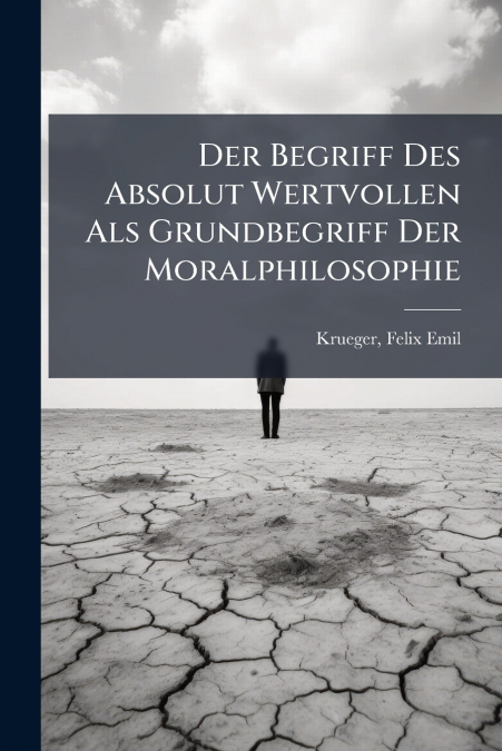DER BEGRIFF DES ABSOLUT WERTVOLLEN ALS GRUNDBEGRIFF DER MORA
