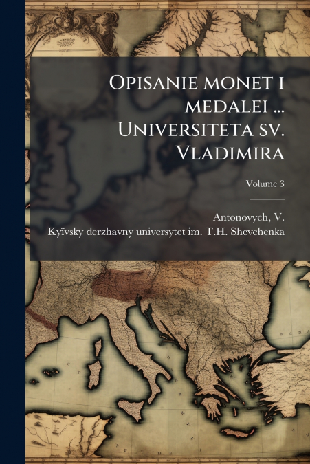 OPISANIE MONET I MEDALEI ... UNIVERSITETA SV. VLADIMIRA, VOL