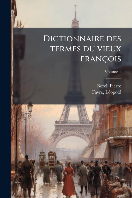DICTIONNAIRE DES TERMES DU VIEUX FRAN�OIS, VOLUME 1