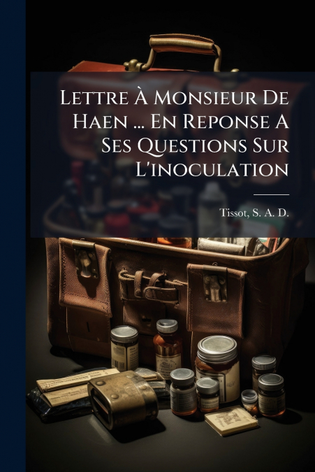 LETTRE A MONSIEUR DE HAEN ... EN REPONSE A SES QUESTIONS SUR