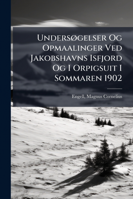 UNDERS�GELSER OG OPMAALINGER VED JAKOBSHAVNS ISFJORD OG I OR