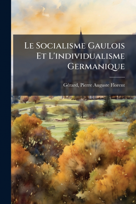 LE SOCIALISME GAULOIS ET L?INDIVIDUALISME GERMANIQUE
