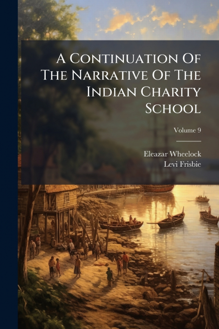 A CONTINUATION OF THE NARRATIVE OF THE INDIAN CHARITY SCHOOL