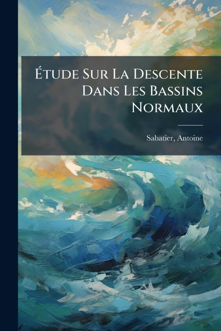 ETUDE SUR LA DESCENTE DANS LES BASSINS NORMAUX