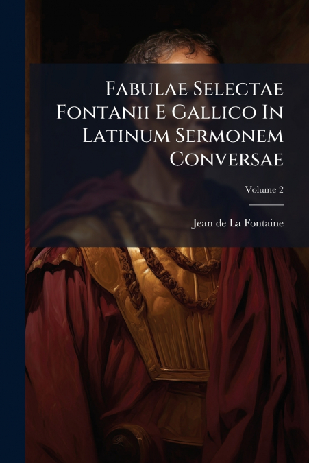 FABULAE SELECTAE FONTANII E GALLICO IN LATINUM SERMONEM CONV